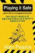 Playing It Safe [see new edition]: The Crazy World of Britain's Health and Safety Regulations