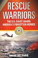 Rescue Warriors: The U.S. Coast Guard, America's Forgotten Heroes