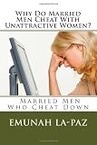 Why Do Married Men Cheat With Unattractive Women? (Volume 1) Why Do Married Men Cheat With Unattractive Women? (Volume 1)