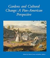 Gardens and Cultural Change: A Pan-American Perspective (Dumbarton Oaks Other Titles in Garden History)