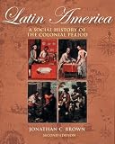 Latin America: A Social History of the Colonial Period (with InfoTrac®)