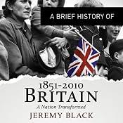 A Brief History of Britain 1851 to 2010 | [Jeremy Black]