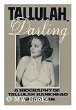 Tallulah, Darling: A Biography of Tallulah Bankhead