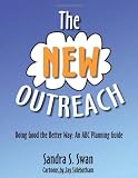The NEW Outreach: Doing Good the Better Way: An ABC Planning Guide