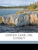 Liffith Lank, or, Lunacy