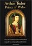Arthur Tudor, Prince of Wales: Life, Death and Commemoration