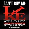 Can't Buy Me Like: How Authentic Customer Connections Drive Superior Results