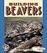 Building Beavers (Pull Ahead Books)