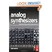 Analog Synthesizers: Understanding, Performing, Buying- from the legacy of Moog to software synthesis