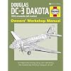 Douglas DC-3 Dakota Owners' Workshop Manual: An insight into owning, flying, and maintaining the revolutionary American transport aircraft