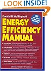 Energy Efficiency Manual: for everyone who uses energy, pays for utilities, designs and builds, is interested in energy conservation and the environment