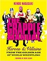 Kendo Nagasaki's Grapple Manual: Heroes and Villains from the Golden Age of World Wrestling