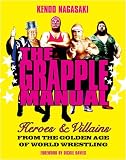 The Grapple Manual: Heroes and Villains from the Golden Age of World Wrestling