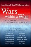 Wars within a War: Controversy and Conflict over the American Civil War (Civil War America)