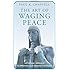 The Art of Waging Peace: A Strategic Approach to Improving Our Lives and the World