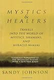 Mystics and Healers: Travels into the World of Mystics, Shamans and Miracle-Makers