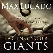 Facing Your Giants: The God Who Made a Miracle Out of David Stands Ready to Make One Out of You | [Max Lucado]