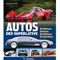 Autos der Superlative: Die St�rksten, die Ersten, die Sch�nsten, Die Schnellsten