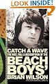 Catch a Wave: The Rise, Fall, and Redemption of the Beach Boys' Brian Wilson