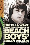Catch a Wave: The Rise, Fall, and Redemption of the Beach Boys Brian Wilson
