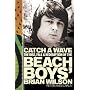 CATCH A WAVE: The Rise, Fall and Redemption of the "Beach Boys'" Brian Wilson