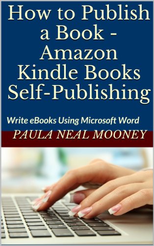 How to Publish a Book - Amazon Kindle Books Self-Publishing: Write eBooks Using Microsoft Word & Publish Them as Kindle Books - A Step-by-Step Guide with Photos to Help You Make Your Own Kindle Books image