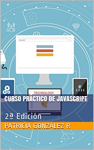 Curso Práctico de Javascript: 2ª Edición (Spanish Edition), by Patricia González R