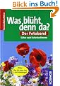 Was bl�ht denn da? Der Fotoband: �ber 550 Arten. Sicher nach Farbe bestimmen