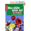 Was bl�ht denn da? Der Fotoband: �ber 550 Arten. Sicher nach Farbe bestimmen