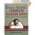 Bruce Aidells's Complete Sausage Book : Recipes from America's Premium Sausage Maker by Bruce Aidells and Denis Kelly