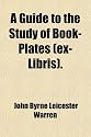 A Guide to the Study of Book-Plates (ex-Libris).