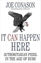 It Can Happen Here: Authoritarian Peril in the Age of Bush
