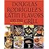 Douglas Rodriguez's Latin Flavors on the Grill