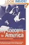 Say Goodbye to America: The Sensational and Untold Story Behind the Assassination of John F. Kennedy