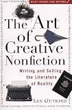 The Art of Creative Nonfiction: Writing and Selling the Literature of Reality