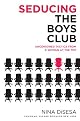 Seducing the Boys Club: Uncensored Tactics from a Woman at the Top