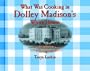 What Was Cooking in Dolley Madison's White House? (Cooking Throughout American History)