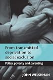 From transmitted deprivation to social exclusion : policy, poverty and parenting