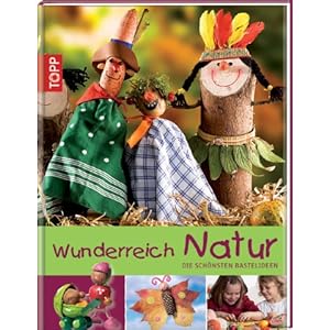 Wunderreich Natur: Die schönsten Bastelideen