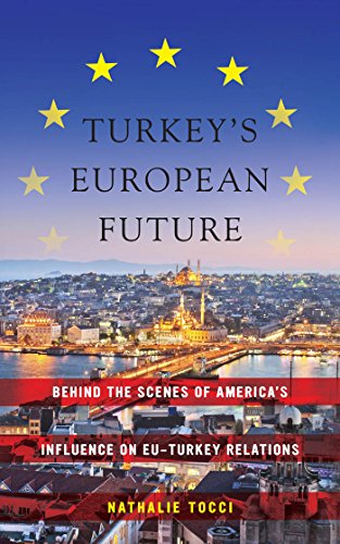 Turkey's European Future: Behind the Scenes of America's Influence on EU-Turkey Relations