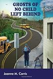 Ghosts of No Child Left Behind (Counterpoints: Studies in the Postmodern Theory of Education)