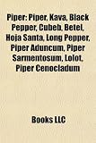 Piper: Piper, Kava, Black Pepper, Cubeb, Betel, Hoja Santa, Long Pepper, Piper Aduncum, Piper Sarmentosum, Lolot, Piper Cenocladum
