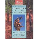 Longbow in the Far North: An Archer's Adventures in Alaska and Siberia (Field and Stream) by  E. Donnall Thomas