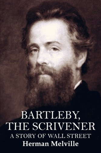 Bartleby, the Scrivener: A Story of Wall Street, by Herman Melville