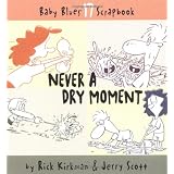 Never A Dry Moment (Baby Blues Scrapbook, Book 17) ~ Rick Kirkman