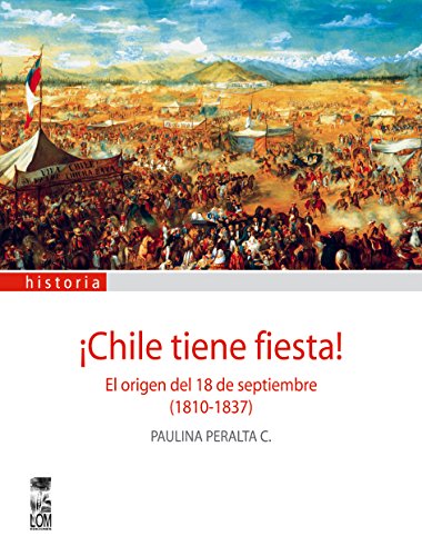 Chile tiene fiesta! El origen del 18 de septiembre (1810-1837) (Spanish Edition)