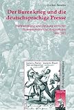 Der Burenkrieg und die deutschsprachige Presse: Wahrnehmung und Deutung zwischen Bureneuphorie und Anglophobie 1899-1902 - Steffen Bender