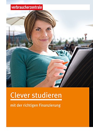 Clever studieren: mit der richtigen Finanzierung (German Edition)
