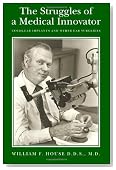The Struggles of a Medical Innovator: Cochlear Implants and Other Ear Surgeries: A Memoir by William F. House, D.D.S., M.D.