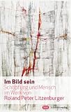 Produkt-Bild: Im Bild sein: Sch&ouml;pfung und Mensch im Werk von Roland Peter Litzenburger